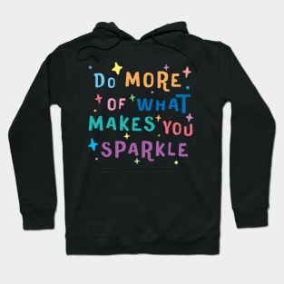 Do More of What Makes You Sparkle - motivational quotes about life Hoodie